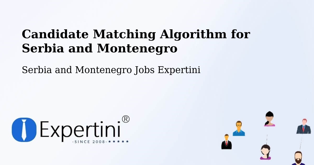 Candidate Matching Algorithm Overview – La Pocatière - Serbia and Montenegro Jobs Expertini